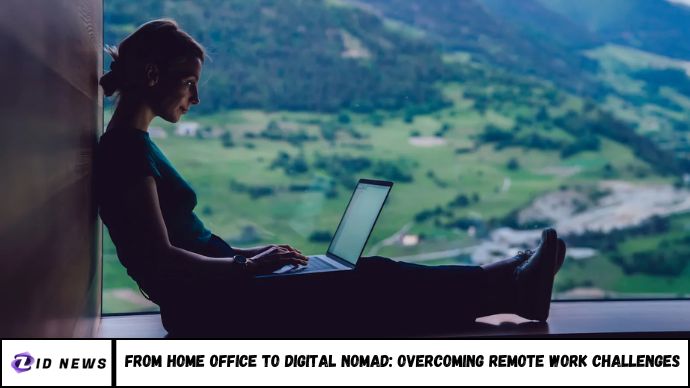 From Home Office to Digital Nomad: Overcoming Remote Work Challenges