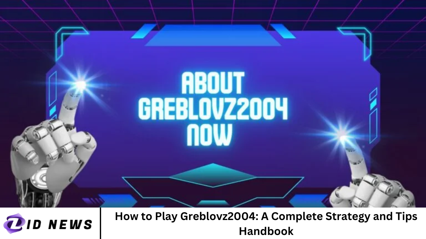 How to Play Greblovz2004: A Complete Strategy and Tips Handbook